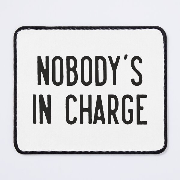 Item preview, Nobody's in Charge designed and sold by Gritz - Photographer, AI Artist.