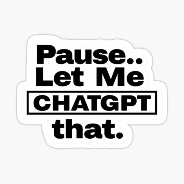 Item preview, Pause... Let Me CHATGPT That - Fun AI-Themed Sticker designed and sold by Grafixia-1.