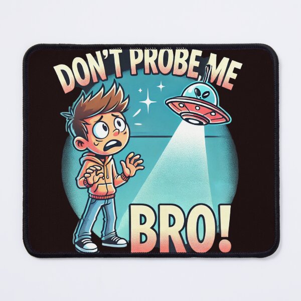 Item preview, Don't Probe Me Bro! designed and sold by PFM232.