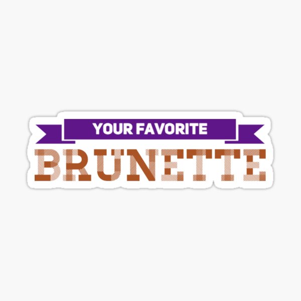 Item preview,  Your Favorite Brunette 2.0 designed and sold by Hairkrayzee.
