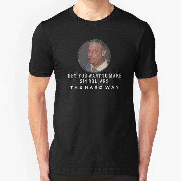 Wanna make $14 the hard way? Slim Fit T-Shirt