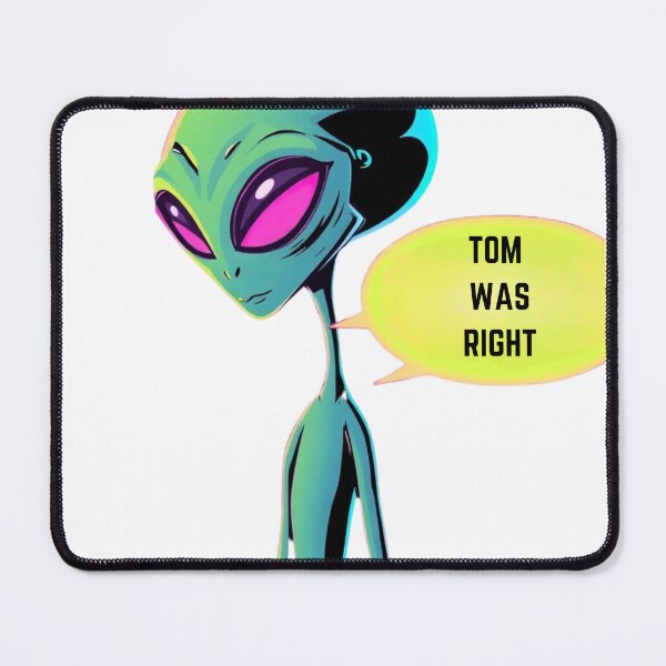 Item preview, Alien confesses Tom was right designed and sold by Smileyt-shirt.