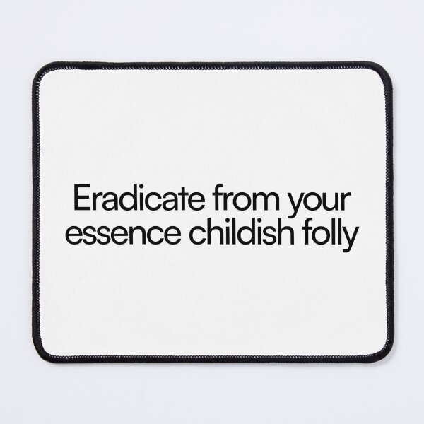 Item preview, Eradicate from your essence childish folly - grow. designed and sold by PoshPixel.