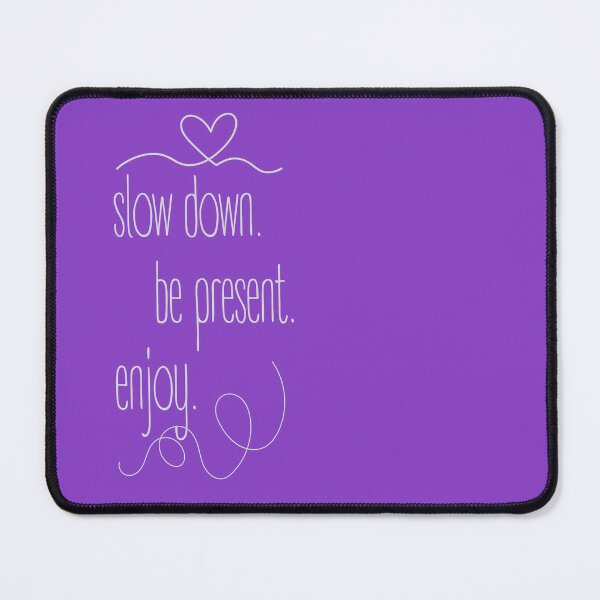 Item preview, Slow down. Be present. Enjoy. Minimalist design with a strong message. designed and sold by Valudity.