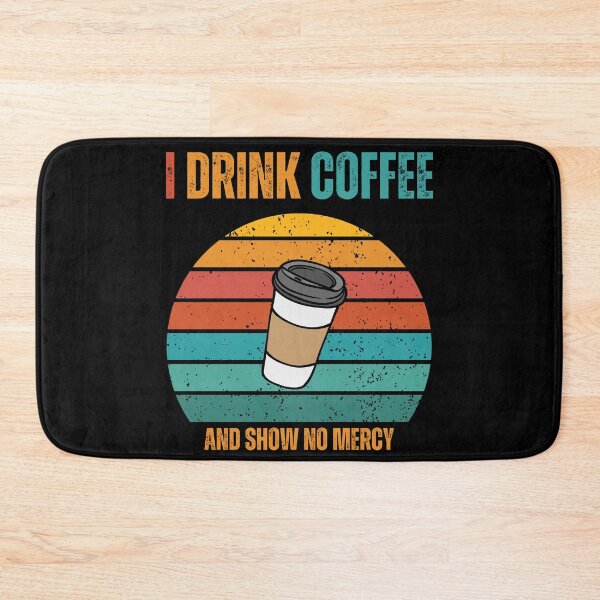 Item preview, I DRINK COFFEE - AND SHOW NO MERCY designed and sold by Valudity.