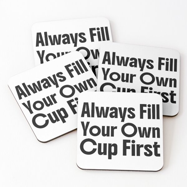 Item preview, Always Fill Your Own Cup First Self-Care Comes First designed and sold by Stick-Artistry.