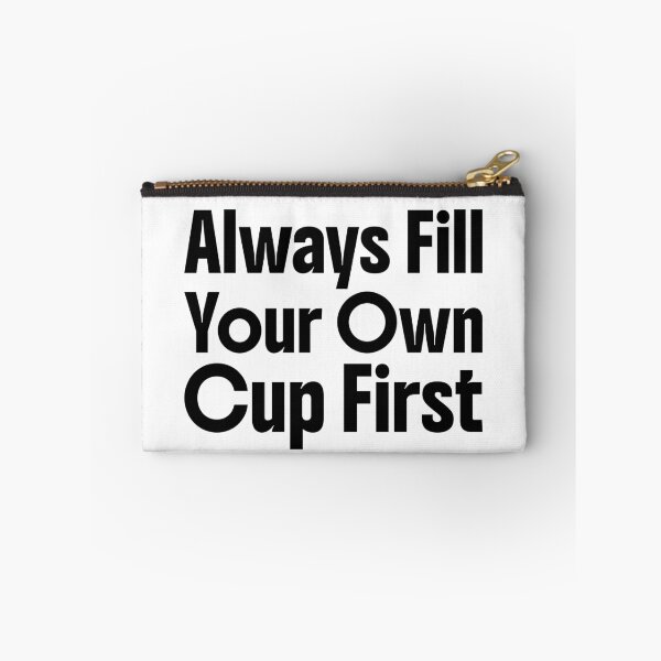 Item preview, Always Fill Your Own Cup First Self-Care Comes First designed and sold by Stick-Artistry.