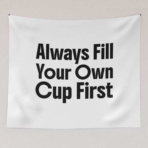 Item preview, Always Fill Your Own Cup First Self-Care Comes First designed and sold by Stick-Artistry.