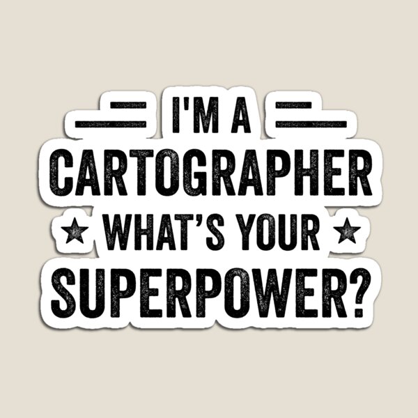 Item preview, I'm A Cartographer What's Your Superpower Funny Cartographer designed and sold by RareBunny.