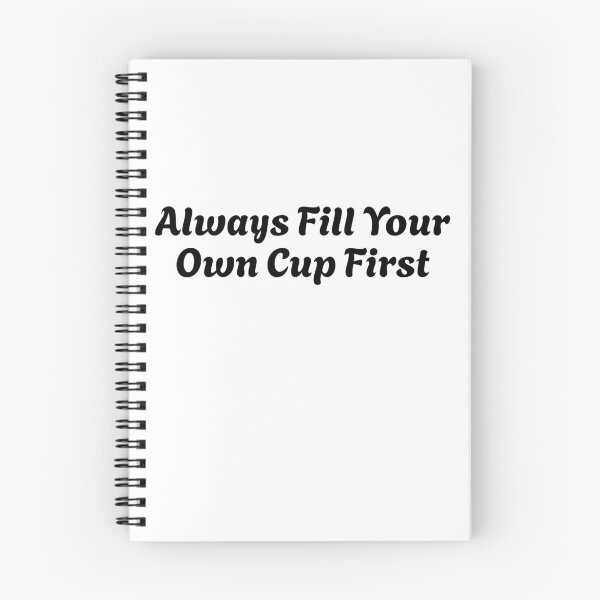 Item preview, Always Fill Your Own Cup First Self-Care Comes First designed and sold by Stick-Artistry.