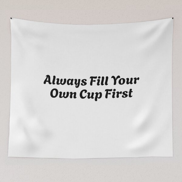 Item preview, Always Fill Your Own Cup First Self-Care Comes First designed and sold by Stick-Artistry.