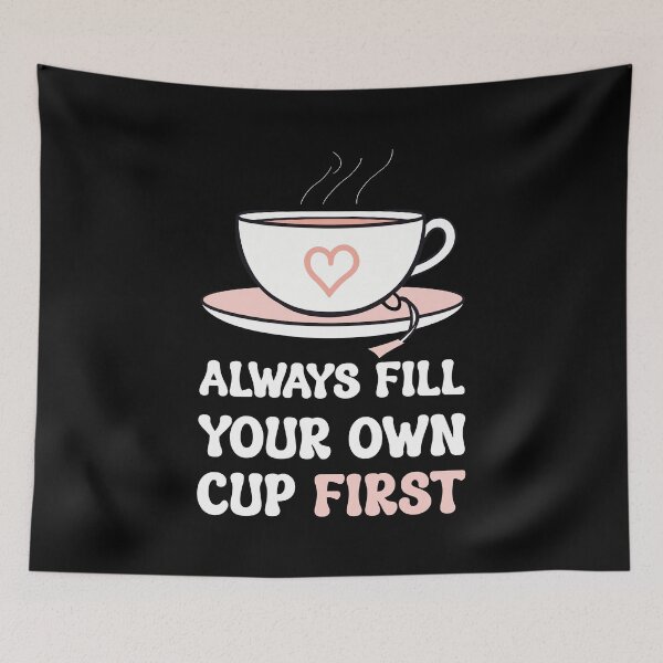 Item preview, Always Fill Your Own Cup First Self-Care Comes First For Coffee Lovers designed and sold by Stick-Artistry.