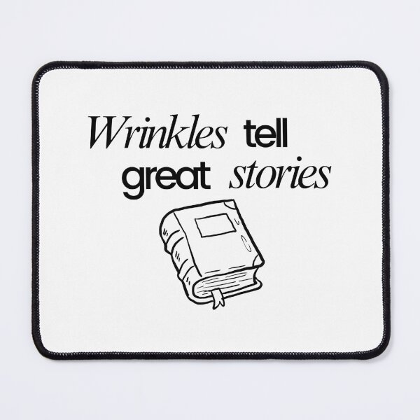 Item preview, Wrinkles Tell Great Stories designed and sold by WDWL idea2design.