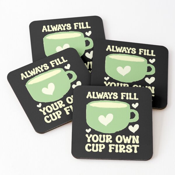 Item preview, Always Fill Your Own Cup First Self-Care Comes First For Coffee Lovers designed and sold by Stick-Artistry.