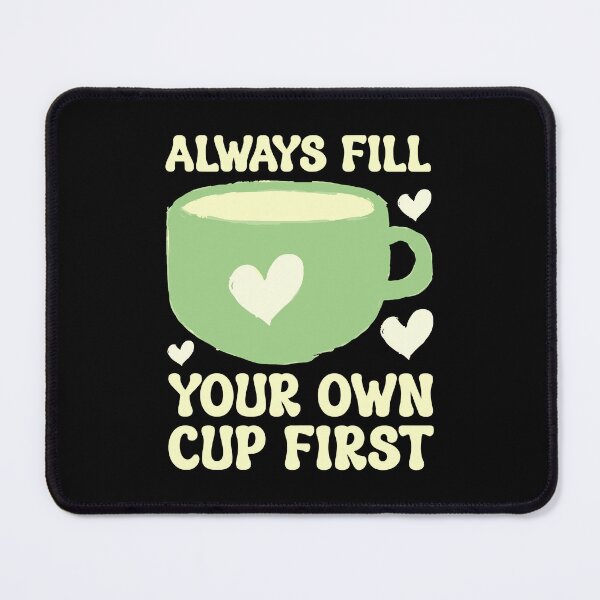 Item preview, Always Fill Your Own Cup First Self-Care Comes First For Coffee Lovers designed and sold by Stick-Artistry.