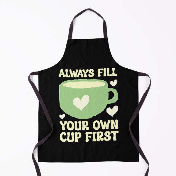 Item preview, Always Fill Your Own Cup First Self-Care Comes First For Coffee Lovers designed and sold by Stick-Artistry.