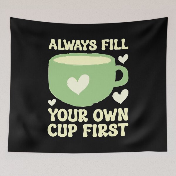 Item preview, Always Fill Your Own Cup First Self-Care Comes First For Coffee Lovers designed and sold by Stick-Artistry.