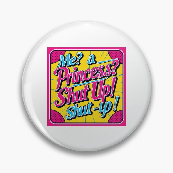 Item preview, Me? A Princess? Shut Up! Pop Art Sass designed and sold by maxzTrendz.