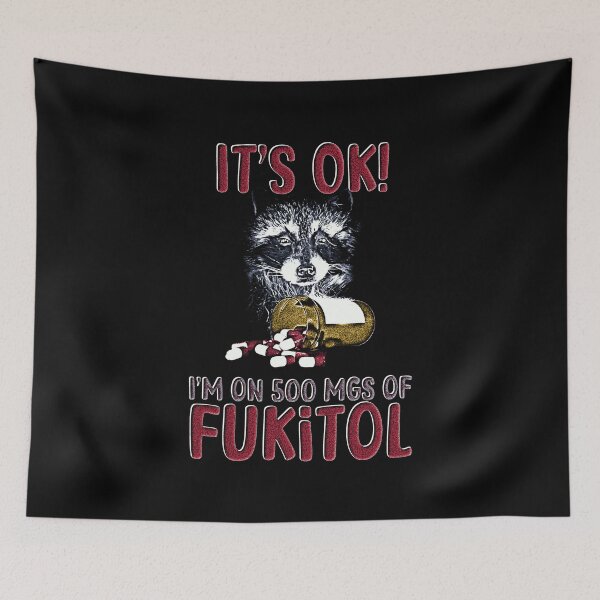 Item preview, It’s OK! I’m On 500MGs of FUKITOL – Funny Raccoon Meme designed and sold by DragonScar.