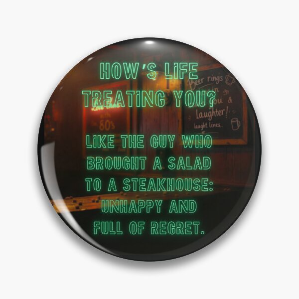 Item preview, How's Life treating you? Like the guy who brought a salad to a steakhouse... designed and sold by nature. electrified..