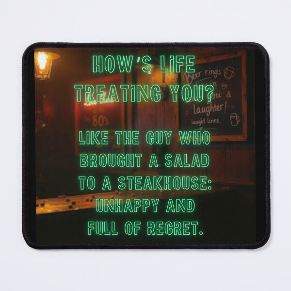 Item preview, How's Life treating you? Like the guy who brought a salad to a steakhouse... designed and sold by nature. electrified..