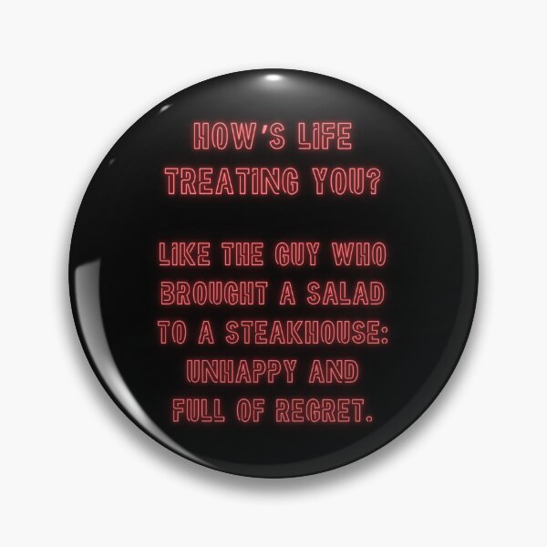 Item preview, How's Life treating you? Like the guy who brought a salad to a steakhouse... designed and sold by nature. electrified..