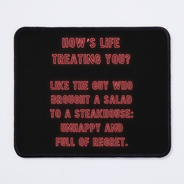 Item preview, How's Life treating you? Like the guy who brought a salad to a steakhouse... designed and sold by nature. electrified..