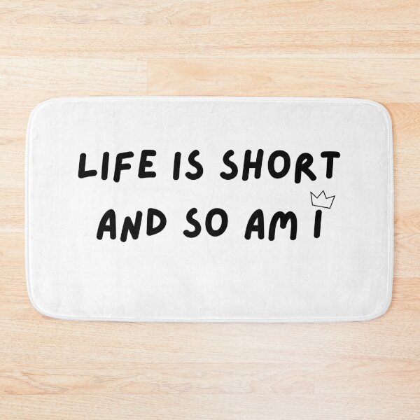 Item preview, Life is Short and so am I designed and sold by PlumTreeDesign.