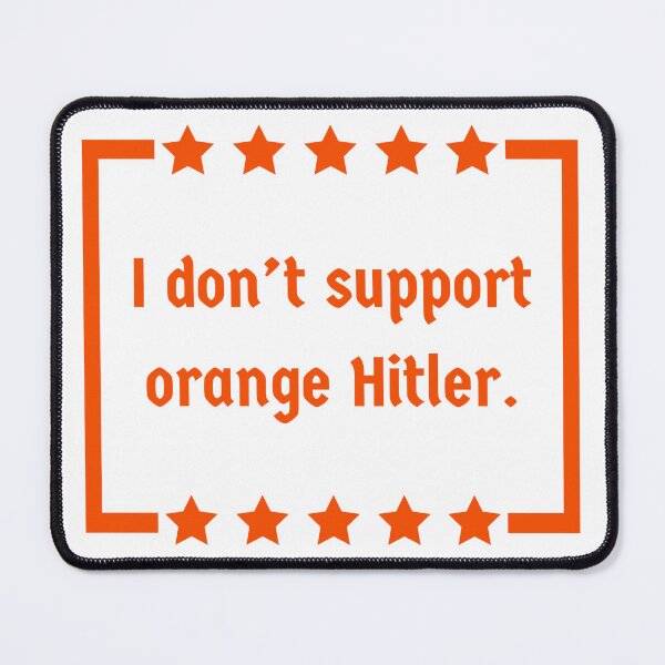 Item preview, I don’t support orange Hitler  designed and sold by Rachel the Artist .