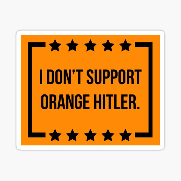 Item preview, I don’t support orange Hitler  designed and sold by Rachel the Artist .