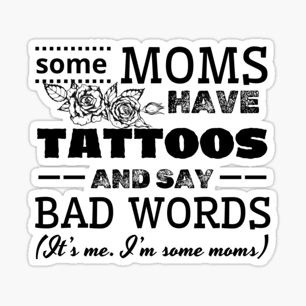 Item preview, Some Moms Have Tattoos and Say Bad Words designed and sold by A-Szczesniak.