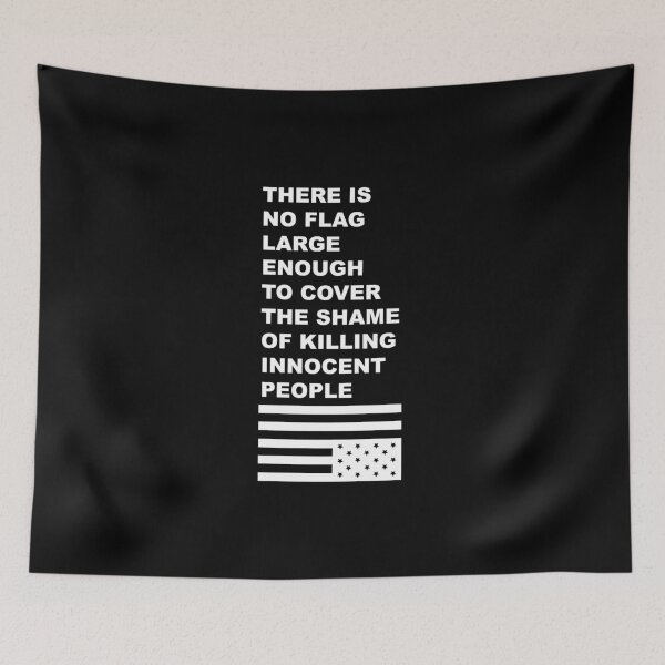 Item preview, There is no flag large enough to cover the shame of killing innocent people designed and sold by remerasnerdas.