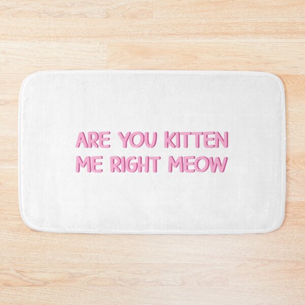 Item preview, Are you kitten me right meow designed and sold by designing01Ar3.