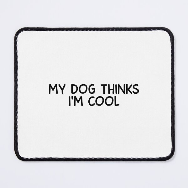 Item preview, my dogs thinks i am cool designed and sold by designing01Ar3.