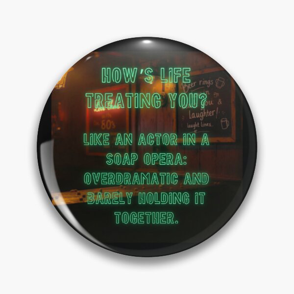 Item preview, How's Life treating you? Like an actor in a soap opera... designed and sold by nature. electrified..