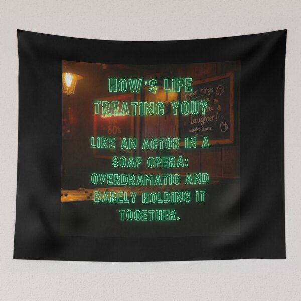 Item preview, How's Life treating you? Like an actor in a soap opera... designed and sold by nature. electrified..