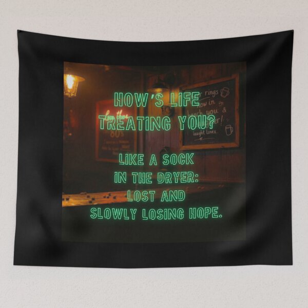 Item preview, How's Life treating you? Like a sock in the dryer... designed and sold by nature. electrified..