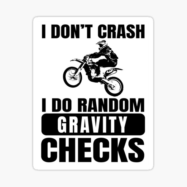 Item preview, Dirt Bike, Motocross - I Don't Crash I Do Random Gravity Checks designed and sold by EstelleStar.