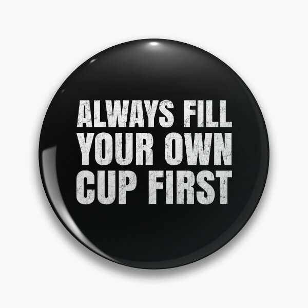 Item preview, Always Fill Your Own Cup First Self-Care Comes First designed and sold by Stick-Artistry.
