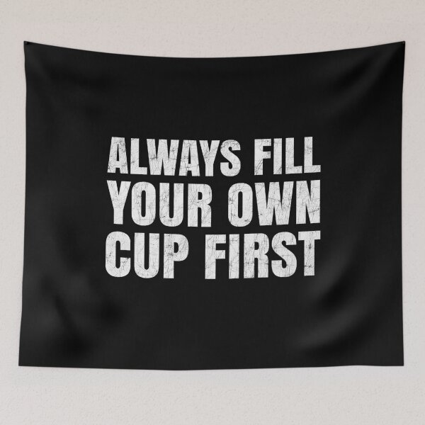 Item preview, Always Fill Your Own Cup First Self-Care Comes First designed and sold by Stick-Artistry.