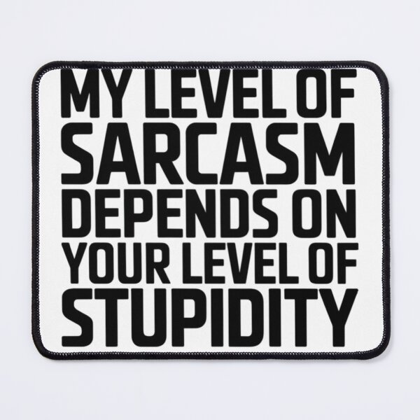 Item preview, My Level of Sarcasm Depends on Your Level of Stupidity designed and sold by AMRIEL01.