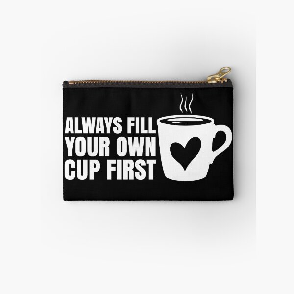 Item preview, Always Fill Your Own Cup First Self-Care Comes First For Coffee Lovers designed and sold by Stick-Artistry.