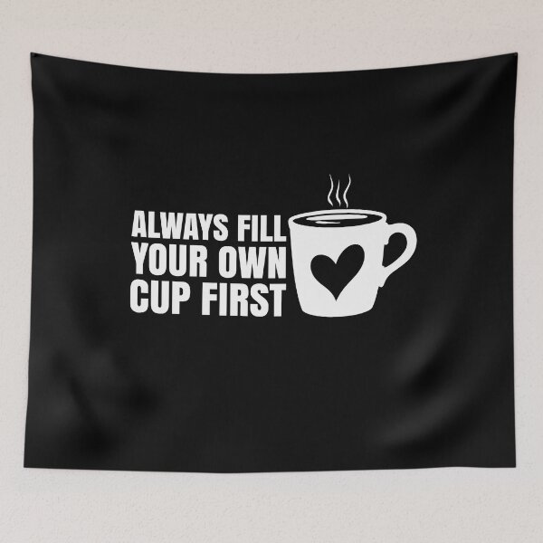 Item preview, Always Fill Your Own Cup First Self-Care Comes First For Coffee Lovers designed and sold by Stick-Artistry.