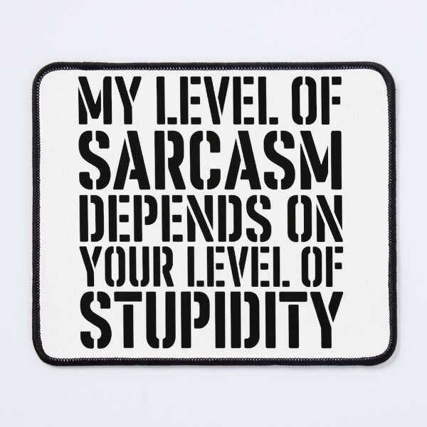 Item preview, My Level of Sarcasm Depends on Your Level of Stupidity designed and sold by AMRIEL01.