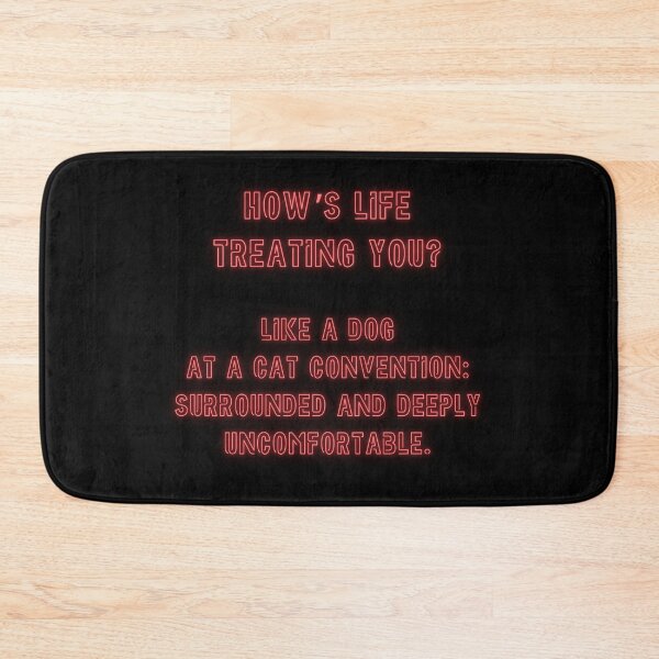 Item preview, How's Life treating you? Like a dog at a cat convention... designed and sold by nature. electrified..