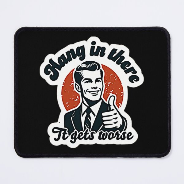 Item preview, Hang In There - It Gets Worse designed and sold by RENAGADE4LYF.