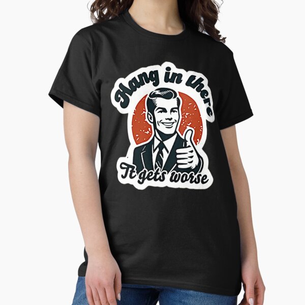 Item preview, Hang In There - It Gets Worse designed and sold by RENAGADE4LYF.