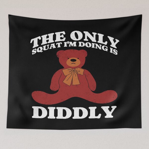 Item preview, The Only Squat I'm Doing Is Diddly. Teddy Bear. designed and sold by EunsooLee.