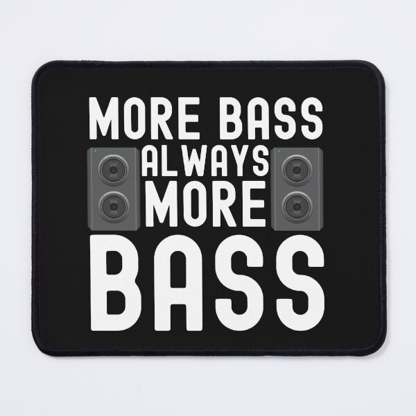 Item preview, More Bass Always More Bass designed and sold by HappyDelights.