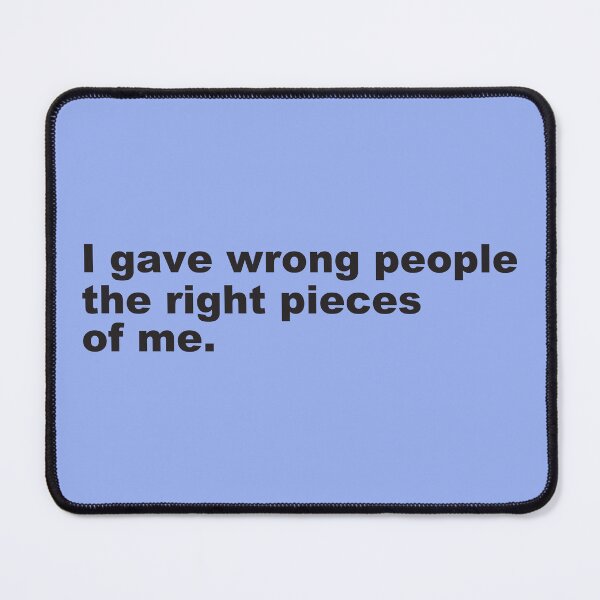 Item preview, Loyalty Quote | I Gave Wrong People The Right Pieces Of Me - designed and sold by PurpleLoveStore.